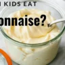 Can kids eat mayonnaise?