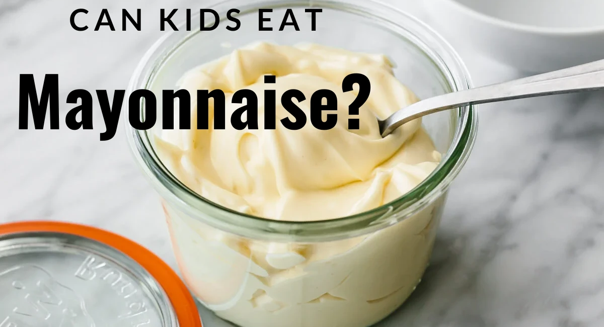 Can kids eat mayonnaise?