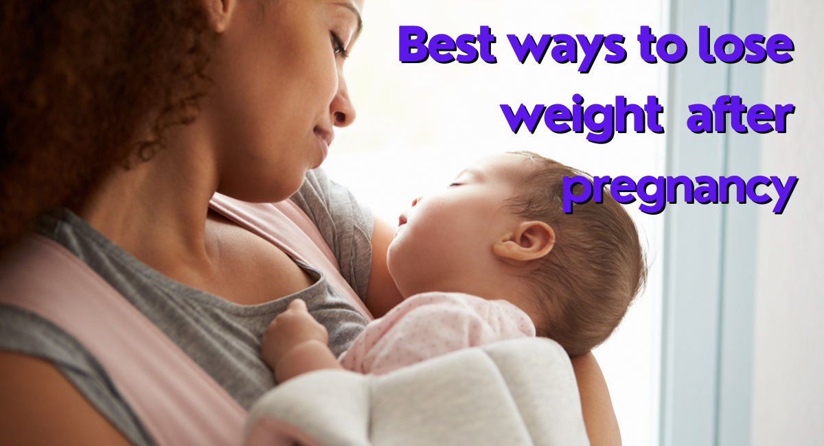 Best ways to lose weight after pregnancy